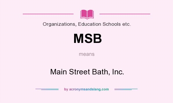 What does MSB mean? It stands for Main Street Bath, Inc.