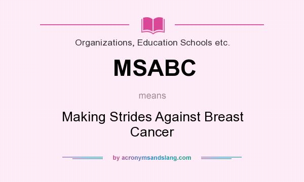 What does MSABC mean? It stands for Making Strides Against Breast Cancer