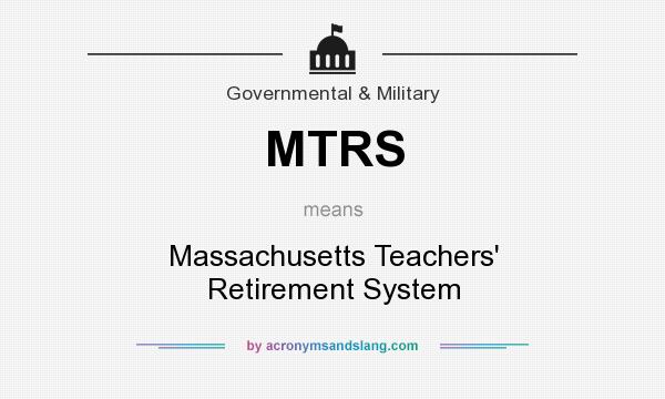 What does MTRS mean? It stands for Massachusetts Teachers` Retirement System