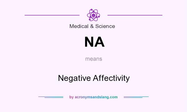What does NA mean? It stands for Negative Affectivity