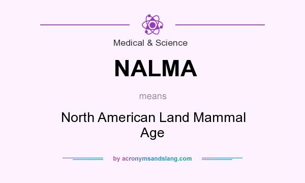 What does NALMA mean? It stands for North American Land Mammal Age