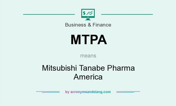 What does MTPA mean? It stands for Mitsubishi Tanabe Pharma America