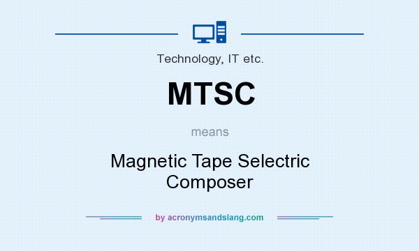 What does MTSC mean? It stands for Magnetic Tape Selectric Composer