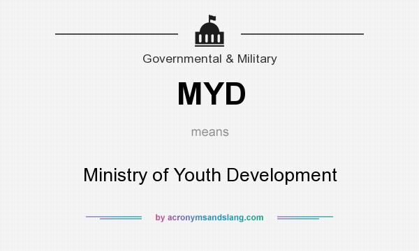 What does MYD mean? It stands for Ministry of Youth Development