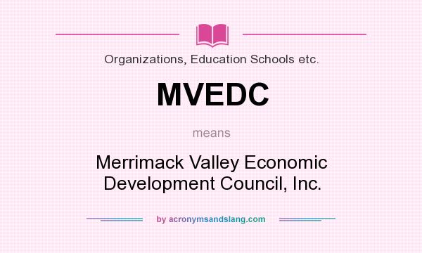 What does MVEDC mean? It stands for Merrimack Valley Economic Development Council, Inc.