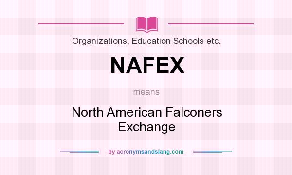 What does NAFEX mean? It stands for North American Falconers Exchange