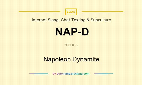 What does NAP-D mean? It stands for Napoleon Dynamite
