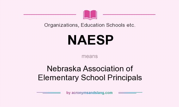 What does NAESP mean? It stands for Nebraska Association of Elementary School Principals