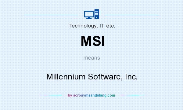 What does MSI mean? It stands for Millennium Software, Inc.