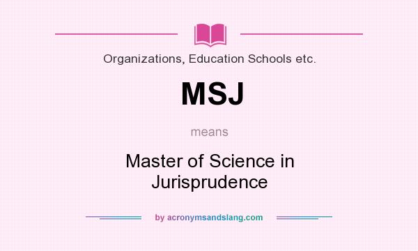 What does MSJ mean? It stands for Master of Science in Jurisprudence