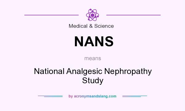 What does NANS mean? It stands for National Analgesic Nephropathy Study