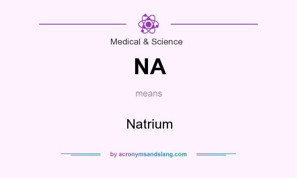 What does NA mean? It stands for Natrium