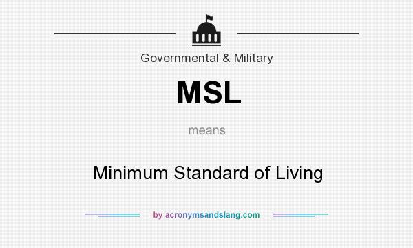 What does MSL mean? It stands for Minimum Standard of Living