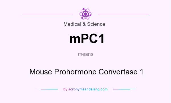 What does mPC1 mean? It stands for Mouse Prohormone Convertase 1