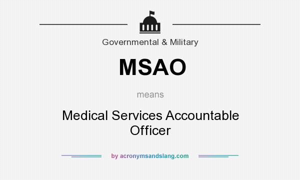 What does MSAO mean? It stands for Medical Services Accountable Officer