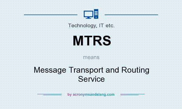 What does MTRS mean? It stands for Message Transport and Routing Service