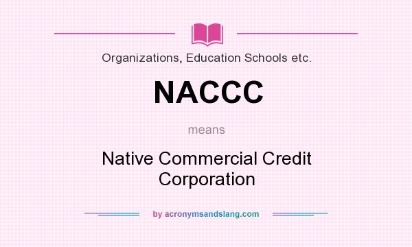 What does NACCC mean? It stands for Native Commercial Credit Corporation