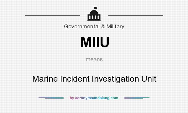 What does MIIU mean? It stands for Marine Incident Investigation Unit