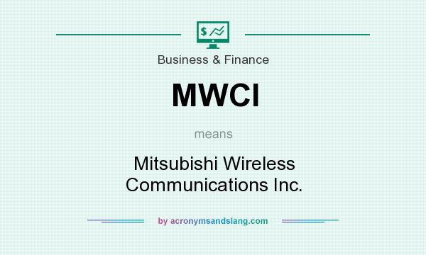 What does MWCI mean? It stands for Mitsubishi Wireless Communications Inc.