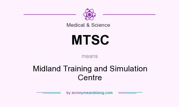 What does MTSC mean? It stands for Midland Training and Simulation Centre
