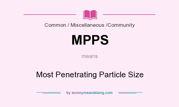 What does MPPS mean? It stands for Most Penetrating Particle Size