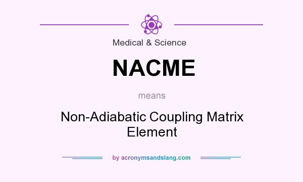 What does NACME mean? It stands for Non-Adiabatic Coupling Matrix Element