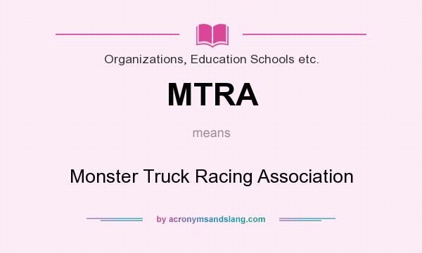 What does MTRA mean? It stands for Monster Truck Racing Association