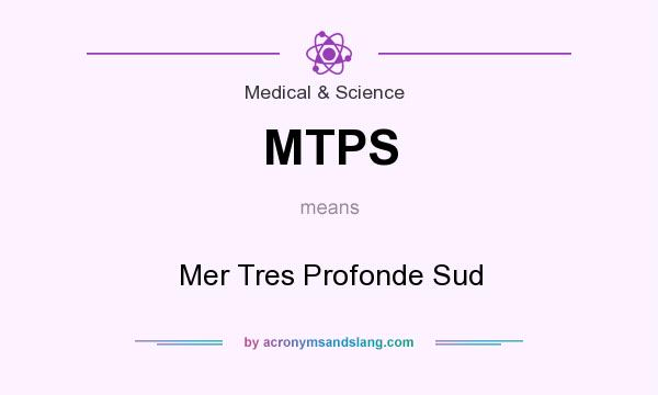 What does MTPS mean? It stands for Mer Tres Profonde Sud