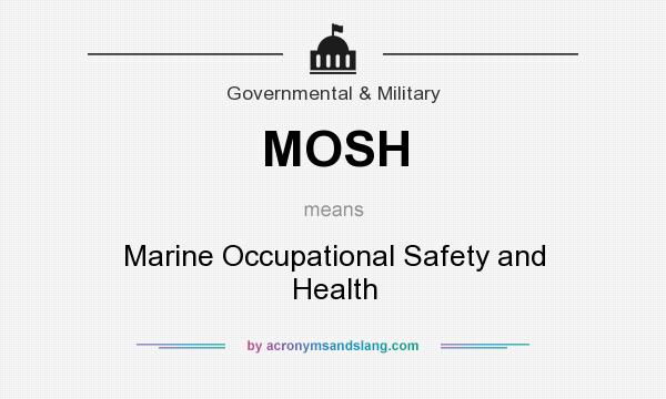 What does MOSH mean? It stands for Marine Occupational Safety and Health
