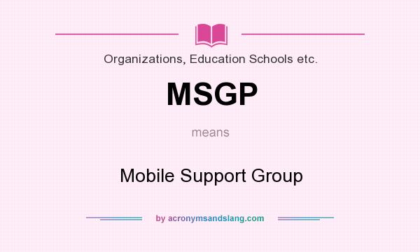What does MSGP mean? It stands for Mobile Support Group