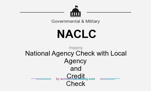 What does NACLC mean? It stands for National Agency Check with Local Agency and Credit Check