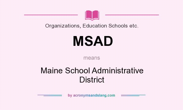 What does MSAD mean? It stands for Maine School Administrative District