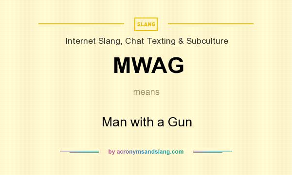 What does MWAG mean? It stands for Man with a Gun