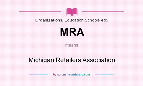 What does MRA mean? It stands for Michigan Retailers Association