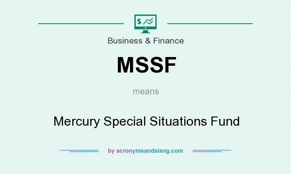 What does MSSF mean? It stands for Mercury Special Situations Fund