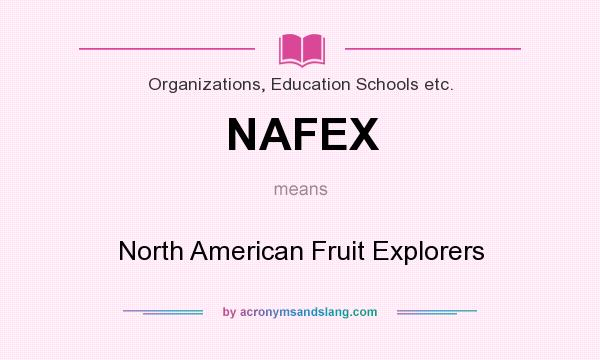 What does NAFEX mean? It stands for North American Fruit Explorers