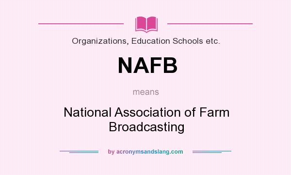 What does NAFB mean? It stands for National Association of Farm Broadcasting