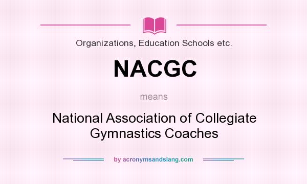 What does NACGC mean? It stands for National Association of Collegiate Gymnastics Coaches