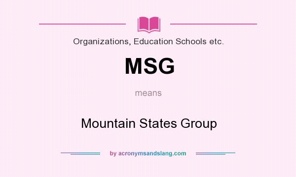What does MSG mean? It stands for Mountain States Group