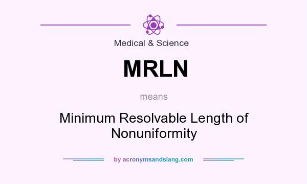What does MRLN mean? It stands for Minimum Resolvable Length of Nonuniformity