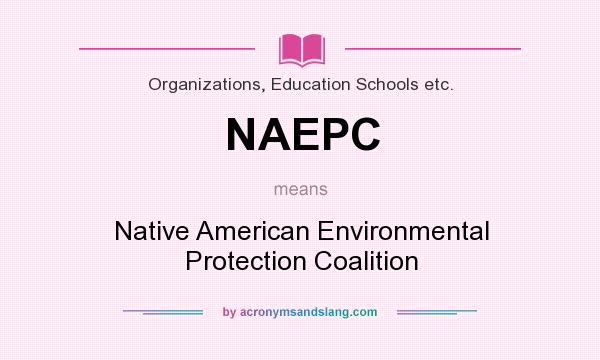 What does NAEPC mean? It stands for Native American Environmental Protection Coalition
