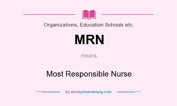 What does MRN mean? It stands for Most Responsible Nurse