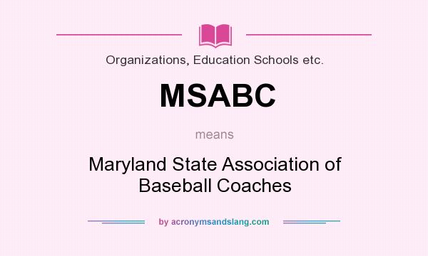 What does MSABC mean? It stands for Maryland State Association of Baseball Coaches