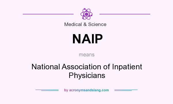 What does NAIP mean? It stands for National Association of Inpatient Physicians