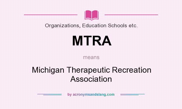 What does MTRA mean? It stands for Michigan Therapeutic Recreation Association