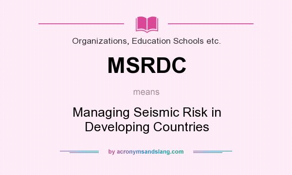 What does MSRDC mean? It stands for Managing Seismic Risk in Developing Countries