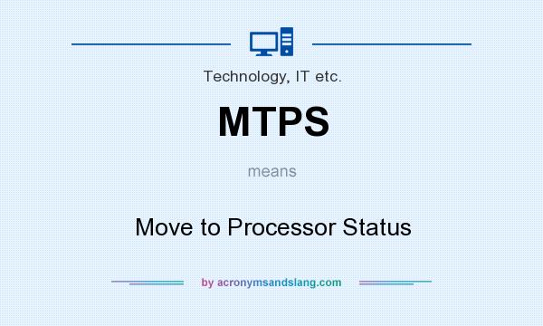 What does MTPS mean? It stands for Move to Processor Status