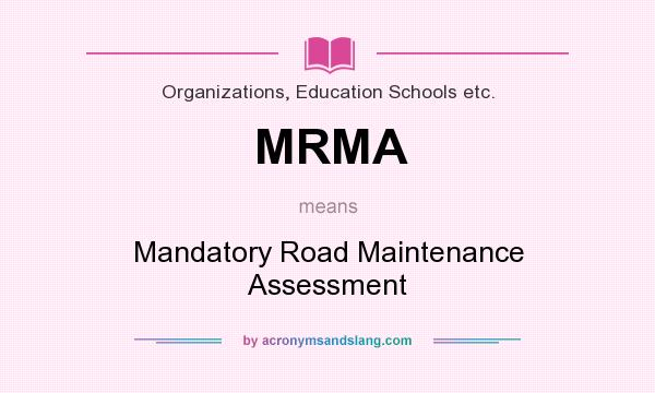 What does MRMA mean? It stands for Mandatory Road Maintenance Assessment