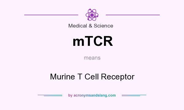 What does mTCR mean? It stands for Murine T Cell Receptor