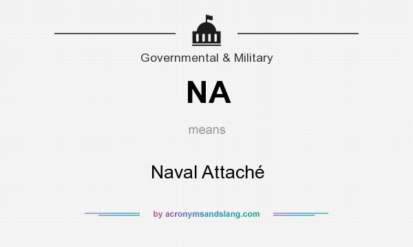 What does NA mean? It stands for Naval Attaché